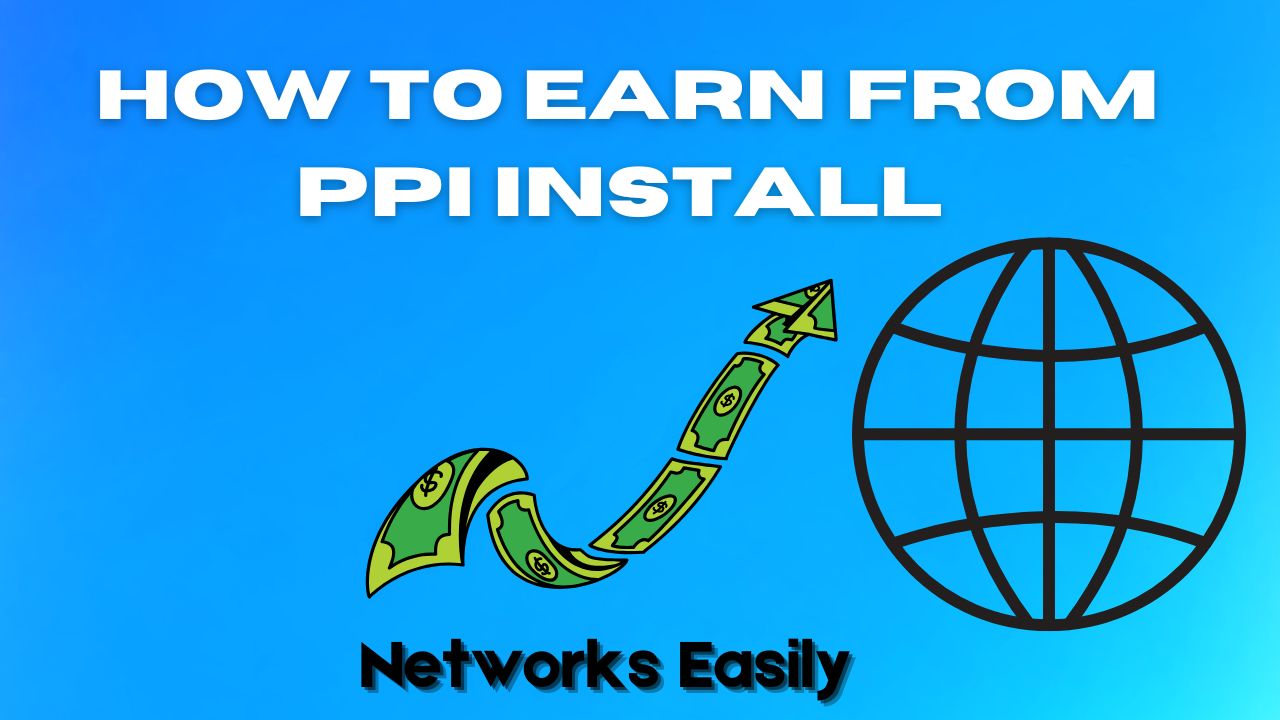 How to Earn From PPI Install Networks Easily