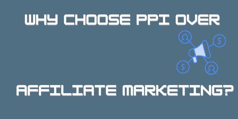 Why Choose PPI Over Affiliate Marketing?
