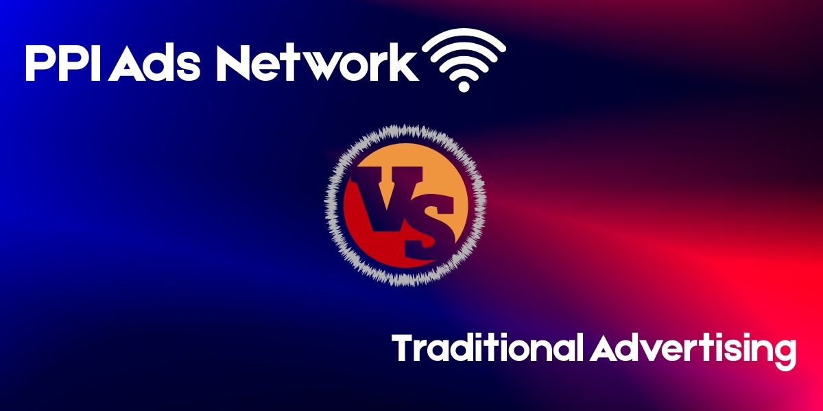 PPI Ads Network vs. Traditional Advertising