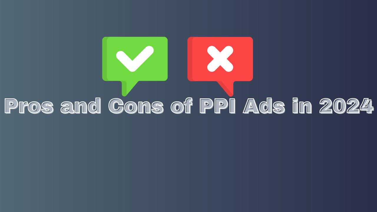 Pros and Cons of PPI Ads in 2024